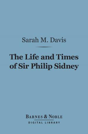 Cover of the book The Life and Times of Sir Philip Sidney (Barnes & Noble Digital Library) by Charles  Conant Josey