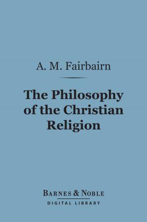 Cover of the book The Philosophy of the Christian Religion (Barnes & Noble Digital Library) by Austin Dobson