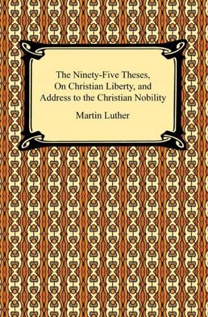 Book cover of The Ninety-Five Theses, On Christian Liberty, and Address to the Christian Nobility