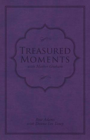 Cover of the book Treasured Moments with Mother Graham by David S. Dockery, George H. Guthrie