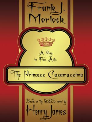 Cover of the book The Princess Casamassima: A Play in Five Acts by Tracey Landau