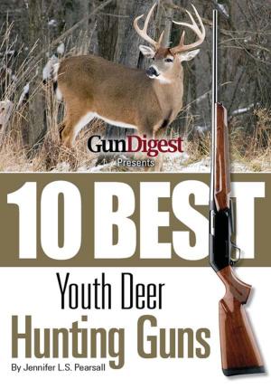 Book cover of Gun Digest Presents 10 Best Youth Deer Guns