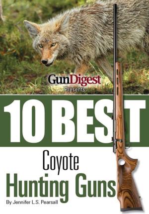 Cover of the book Gun Digest Presents 10 Best Coyote Guns by Dan Shideler