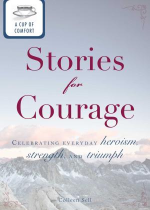 Cover of the book A Cup of Comfort Stories for Courage by Adams Media