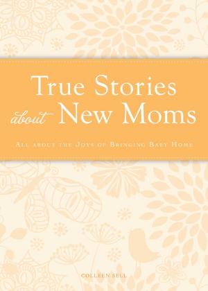 Cover of the book True Stories about New Moms by Colleen Sell