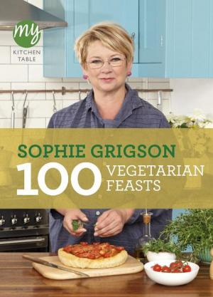 Cover of the book My Kitchen Table: 100 Vegetarian Feasts by David Hare