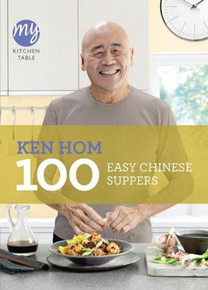Cover of the book My Kitchen Table: 100 Easy Chinese Suppers by Gary Russell