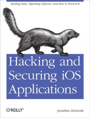 Cover of the book Hacking and Securing iOS Applications by Marc Loy, Robert Eckstein, Dave Wood, James Elliott, Brian Cole