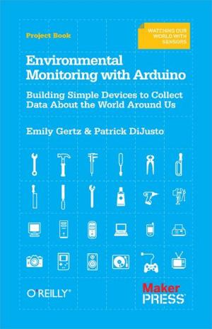 Cover of the book Environmental Monitoring with Arduino by Tech Guru