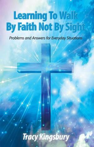 Cover of the book Learning to Walk by Faith Not by Sight by Mrs. Shirley L. Dennis Richards