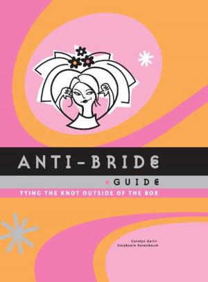 Cover of the book Anti-Bride Guide by David Borgenicht, Joshua Piven, Ben H. Winters
