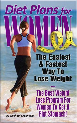 Cover of the book Diet Plans for Women: The Easiest, Fastest Way To Lose Weight - The Best Weight Loss Program For Women To Get A Flat Stomach by Denise Hough