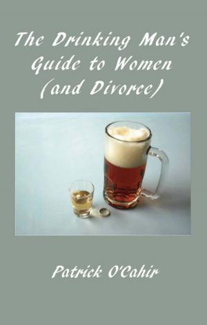 Cover of the book The Drinking Man's Guide to Women (and Divorce) by PK Munroe