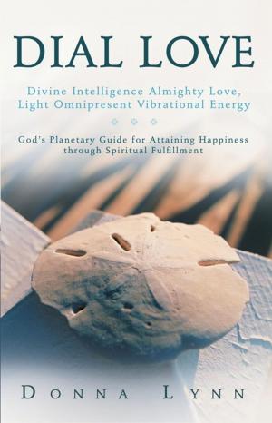 Cover of the book Dial Love: Divine Intelligence Almighty Love, Light Omnipresent Vibrational Energy by Mary Cavaliere