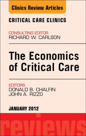 Cover of the book Economics of Critical Care Medicine, An Issue of Critical Care Clinics - E-Book by Philip D. Marsh, BSc, PhD, Michael V. Martin, MBE, BDS, BA, PhD, FRCPath, FFGDPRCS (UK), Michael A. O. Lewis, PhD, BDS, FDSRCPS, FDSRCS (Ed and Eng), FRCPath, FHEA, FFGDP(UK), David Williams, BSc (Hons), PhD