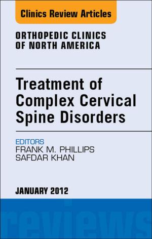 Cover of the book Treatment of Complex Cervical Spine Disorders, An Issue of Orthopedic Clinics - E-Book by Vishram Singh
