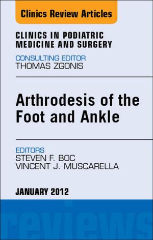 Cover of the book Arthrodesis of the Foot and Ankle, An Issue of Clinics in Podiatric Medicine and Surgery - E-Book by Wilbert S. Aronow, MD, FACC, FAHA, FACP, FCCP, Ali Ahmed, MD, MPH
