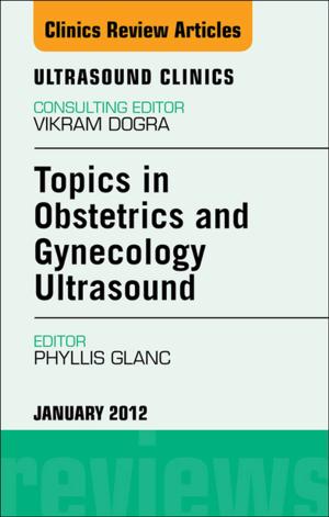 Cover of the book Topics in Obstetric and Gynecologic Ultrasound, An Issue of Ultrasound Clinics - E-Book by Richard Drake, PhD, FAAA, A. Wayne Vogl, PhD, FAAA, Adam W. M. Mitchell, MB BS, FRCS, FRCR
