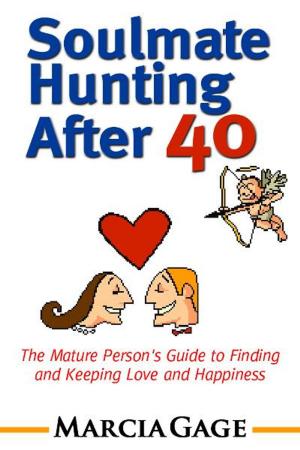 Cover of the book Soulmate Hunting After 40: The Mature Person's Guide to Finding and Keeping Love and Happiness by David Kline Lovett