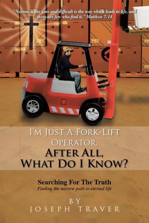 Cover of the book I’M Just a Fork-Lift Operator. After All, What Do I Know ? by Ted Howard
