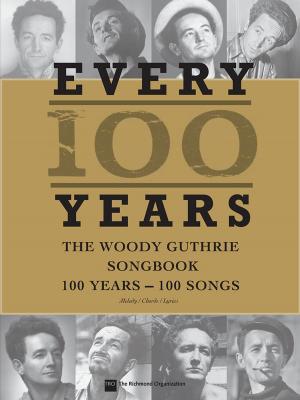 Book cover of Every 100 Years - The Woody Guthrie Centennial Songbook