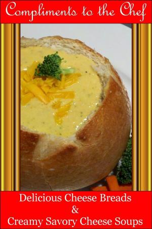 Book cover of Delicious Cheese Breads and Creamy Savory Cheese Soups