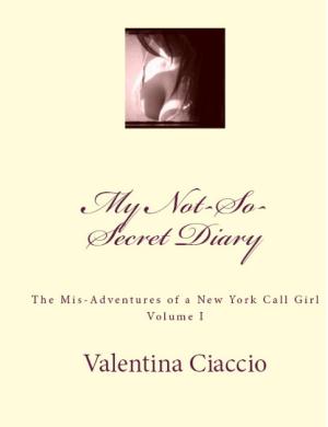 Cover of the book My Not-So-Secret Diary; The Mis-Adventures of a New York City Call Girl by Miranda Lee