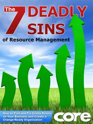 Cover of The 7 Deadly Sins of Resource Management: How to Find and Fix Costly Drains on Your Business and Create a Change-Ready Organization