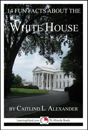 Book cover of 14 Fun Facts About the White House: A 15-Minute Book
