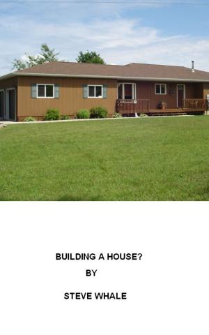 Cover of the book Building A House? (Everything You Need To Know) by Kenneth R McClelland