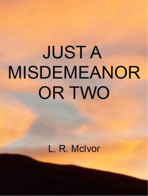 Cover of the book Just A Misdemeanor Or Two by Alec Gould