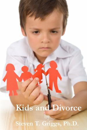 Cover of the book Kids and Divorce by Steven T. Griggs, Ph.D.