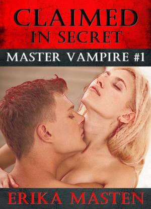 Book cover of Claimed In Secret: Master Vampire #1