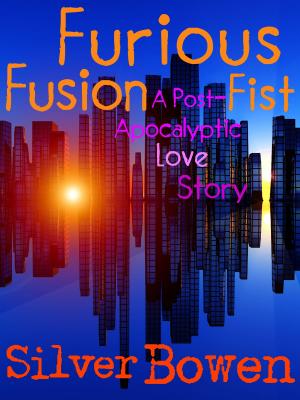 Cover of the book Furious Fusion Fist: A Post-Apocalyptic Love Story by J.D. Rogers
