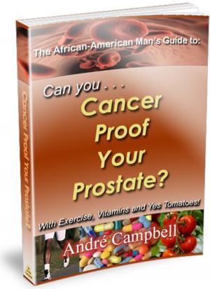 Cover of the book The African-American Man's Guide to: Can you... Cancer Proof Your Prostate? by Cancer Support Community, Jessica Iannotta, Ed Cunicelli, Suzanne Kleinwaks Design
