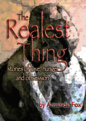 Cover of the book The Realest Thing: Stories of Love, Hunger and Obsession by Olivia Gaines