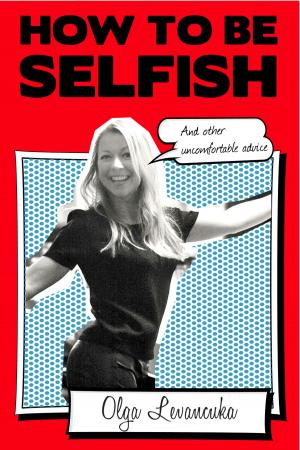 bigCover of the book How to be Selfish (And other uncomfortable advice) by 