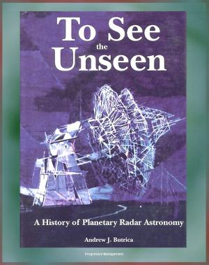 bigCover of the book To See the Unseen: A History of Planetary Radar Astronomy - A Comprehensive History of Radar Observations of Venus, Mars, Comets, Asteroids, the Magellan Mission, Arecibo Observatory (NASA SP-4218) by 