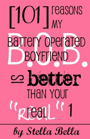 Cover of the book 101 Reasons My Battery Operated Boyfriend is Better than Your Real One by Jacqueline Harriott