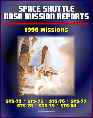 Cover of the book Space Shuttle NASA Mission Reports: 1996 Missions, STS-72, STS-75, STS-76, STS-77, STS-78, STS-79, STS-80 by Progressive Management