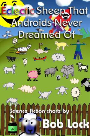 Cover of the book Eclectic Sheep That Androids Never Dreamed Of by Tatenda Creed
