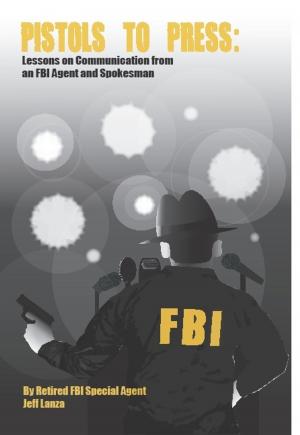 Book cover of Pistols to Press: Lessons on Communication From an FBI Agent and Spokesman