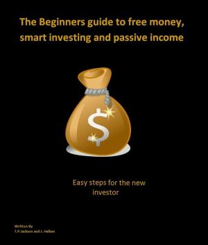 Cover of the book The beginners guide to free money, smart investing and passive income. by Richard Stanton