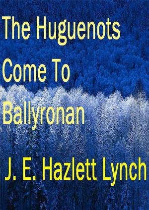 Book cover of The Huguenots Come To Ballyronan, Northern Ireland