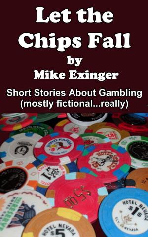 Book cover of LET THE CHIPS FALL: A Collection of Short Stories About Gambling