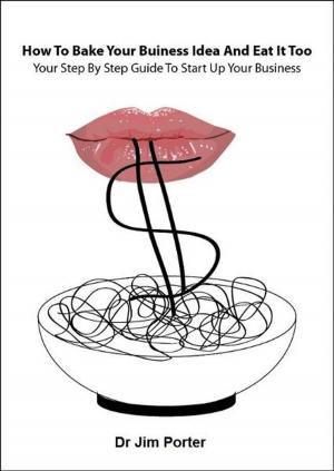 Cover of the book How to Bake Your Business Idea and Eat It Too by Barry Silverstein