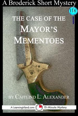 Cover of the book The Case of the Mayor's Mementoes: A 15-Minute Broderick Mystery by Caitlind L. Alexander