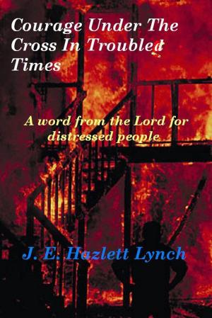 Book cover of Courage Under The Cross in Troubled Times