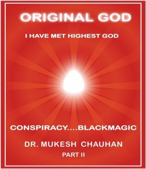 Book cover of Original God- Conspiracy and Blackmagic Part II by Dr Mukesh Chauhan