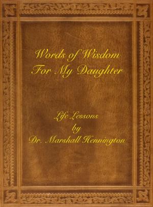 bigCover of the book Words of Wisdom For My Daughter: Life Lessons by Dr. Marshall Hennington by 